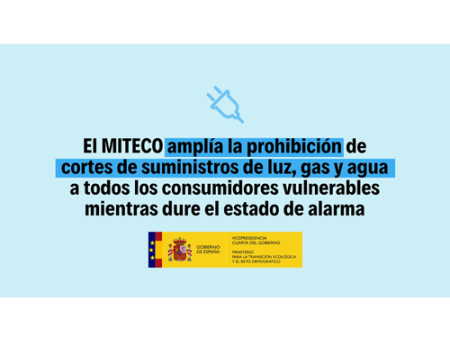 Se ampl�a la prohibici�n de cortes de suministros de luz, gas y agua a todos los consumidores vulnerables mientras dure el estado de alarma