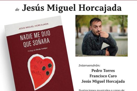 El poeta Jes�s Miguel Horcajada presenta este viernes su sexto t�tulo, ‘Nadie me dijo que so�ara’